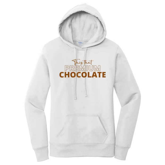 This That Premium Chocolate Funny Chocolate Lovers Women's Pullover Hoodie