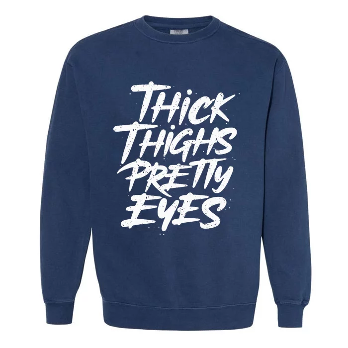 Thick Thighs Pretty Eyes Big Gym Fitness Garment-Dyed Sweatshirt