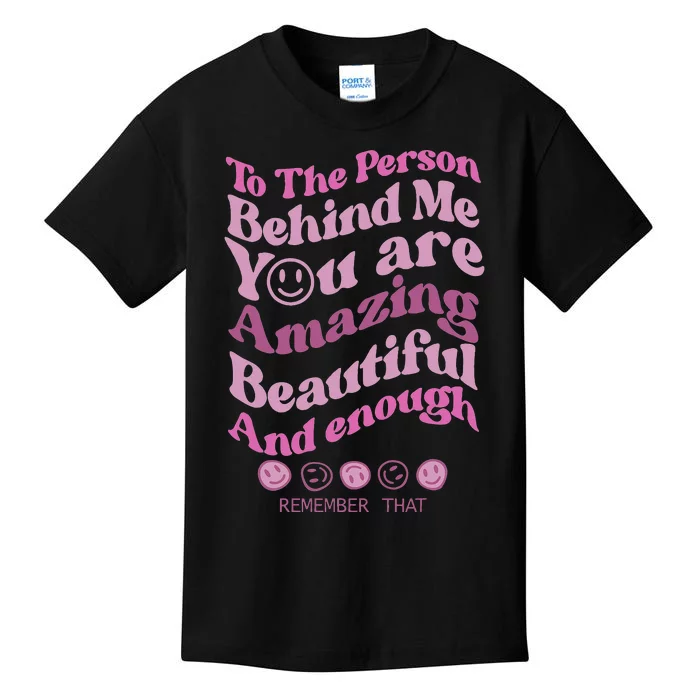 To The Person Behind Me You Are Amazing Beautiful And Enough Kids T-Shirt