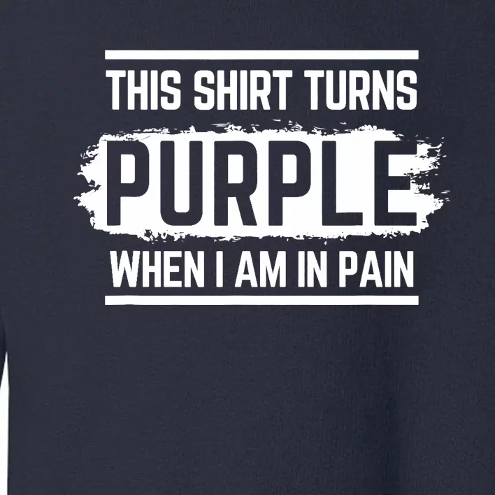 This Turns Purple When I Am In Pain - Chronic Illness Toddler Sweatshirt