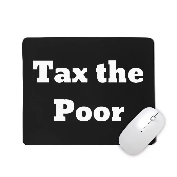 Tax The Poor Mousepad