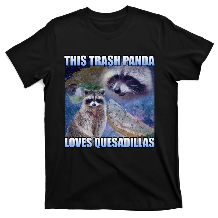 This Trash Panda Loves Quesadillas T-Shirt