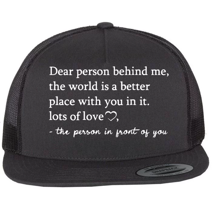 To The Person Behind Me Dear Person Behind Me You Matter Flat Bill Trucker Hat