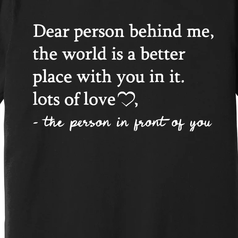 To The Person Behind Me Dear Person Behind Me You Matter Premium T-Shirt