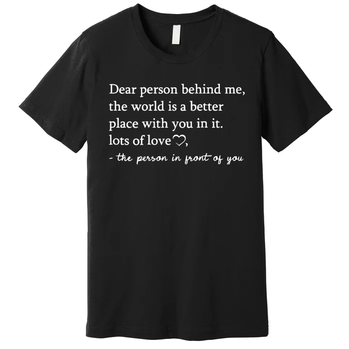 To The Person Behind Me Dear Person Behind Me You Matter Premium T-Shirt