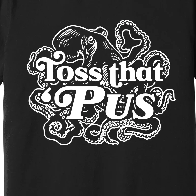 Toss That ‘Pus Premium T-Shirt