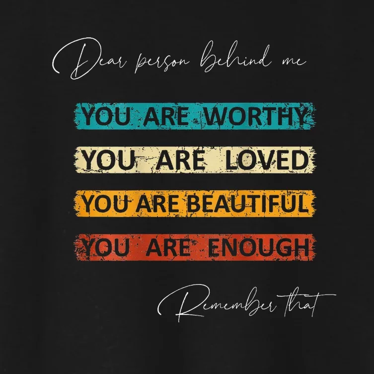 To The Person Behind Me You Are Amazing Beautiful And Enough Women's Crop Top Tee