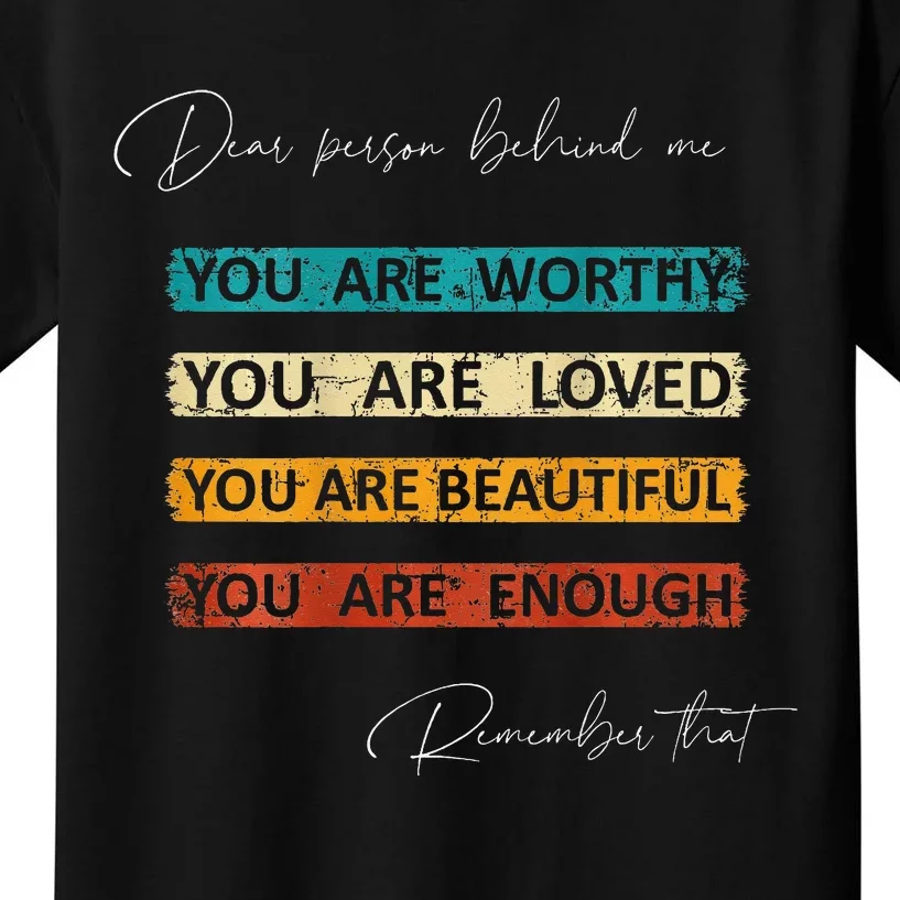 To The Person Behind Me You Are Amazing Beautiful And Enough Kids T-Shirt