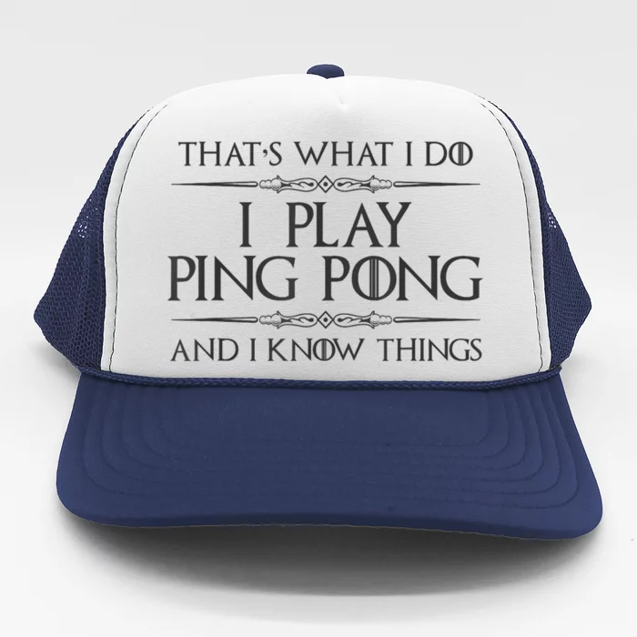 Table Tennis Player I Play Ping Pong & I Know Things Trucker Hat