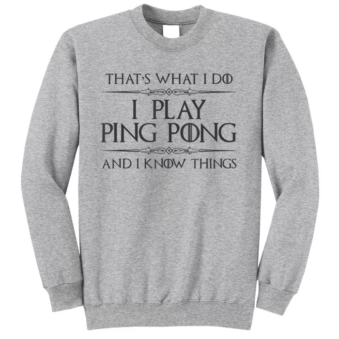 Table Tennis Player I Play Ping Pong & I Know Things Sweatshirt