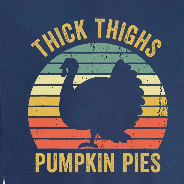 Thick Thighs Pumpkin Pies Funny Thanksgiving Turkey Retro Garment-Dyed Sweatshirt