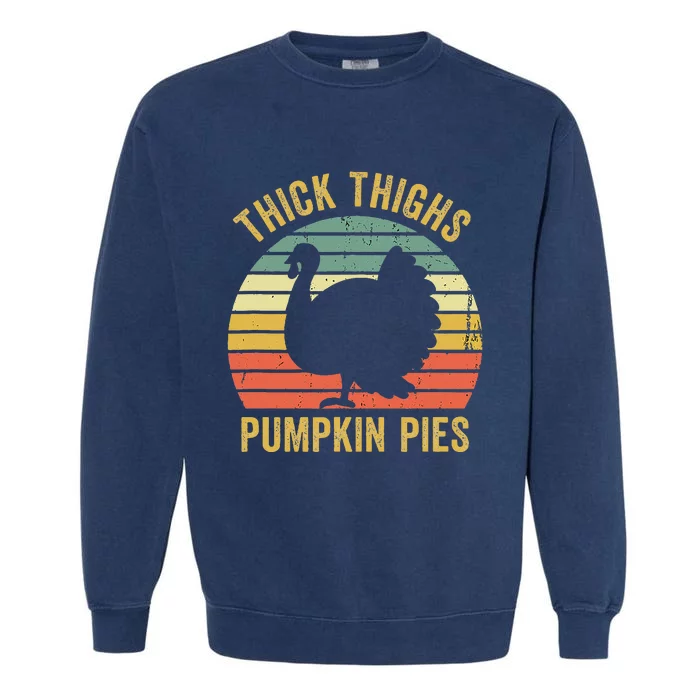 Thick Thighs Pumpkin Pies Funny Thanksgiving Turkey Retro Garment-Dyed Sweatshirt