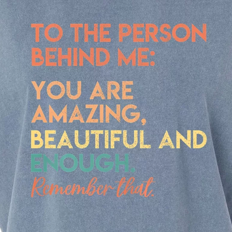 To The Person Behind Me You Are Amazing Beautiful And Enough Garment-Dyed Women's Muscle Tee