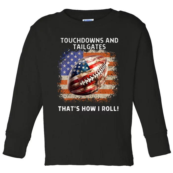 Touchdowns Tailgate Patriotic Football 4th Of July Usa American Flag How I Roll Toddler Long Sleeve Shirt