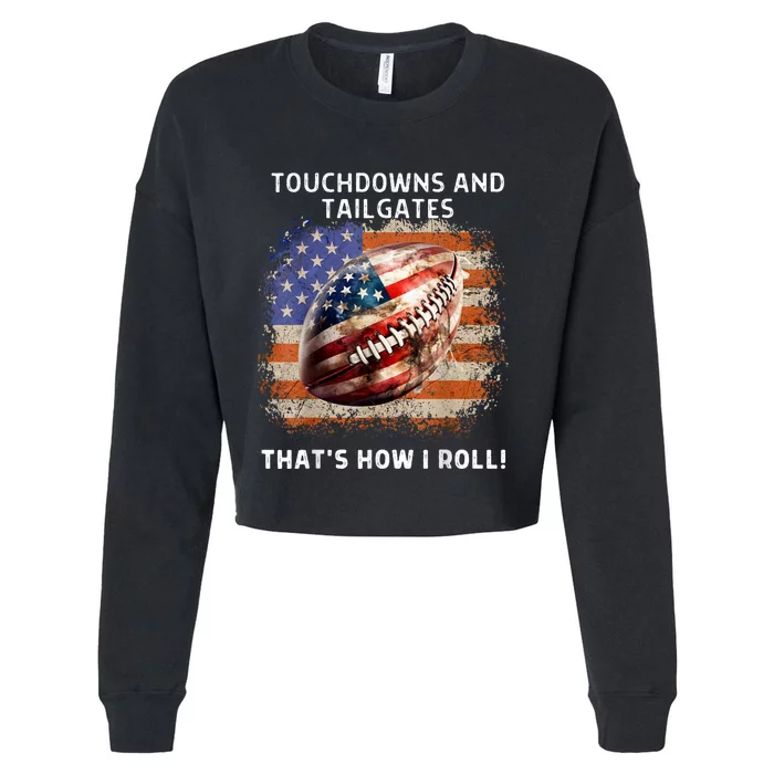 Touchdowns Tailgate Patriotic Football 4th Of July Usa American Flag How I Roll Cropped Pullover Crew