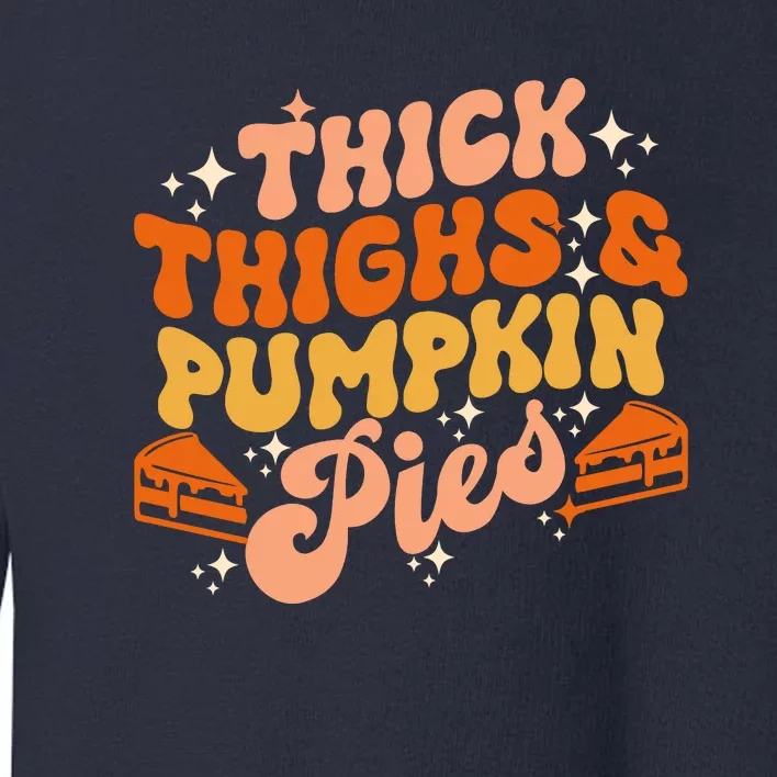 Thick Thighs Pumpkin Pies Autumn Thanksgiving Groovy Retro Toddler Sweatshirt