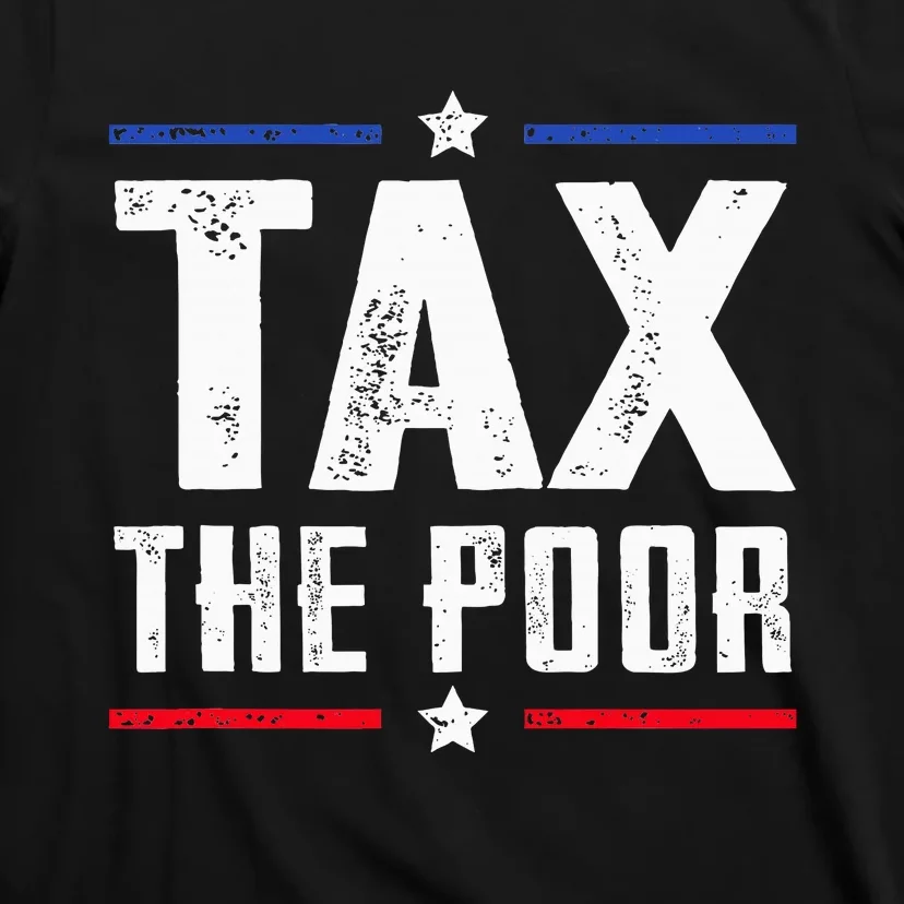 Tax The Poor T-Shirt