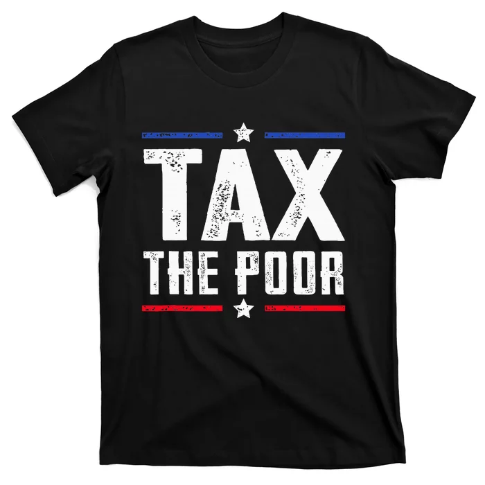 Tax The Poor T-Shirt