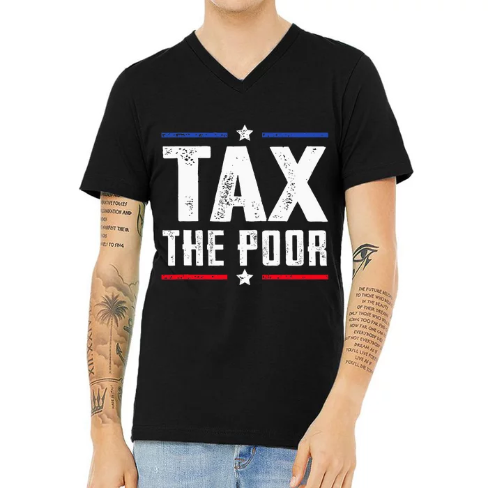 Tax The Poor V-Neck T-Shirt