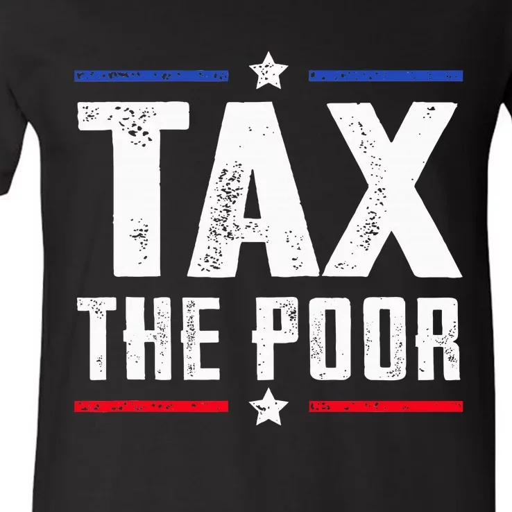 Tax The Poor V-Neck T-Shirt