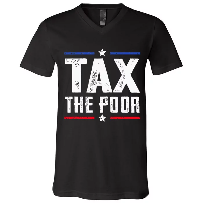 Tax The Poor V-Neck T-Shirt