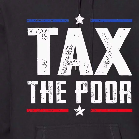 Tax The Poor Premium Hoodie