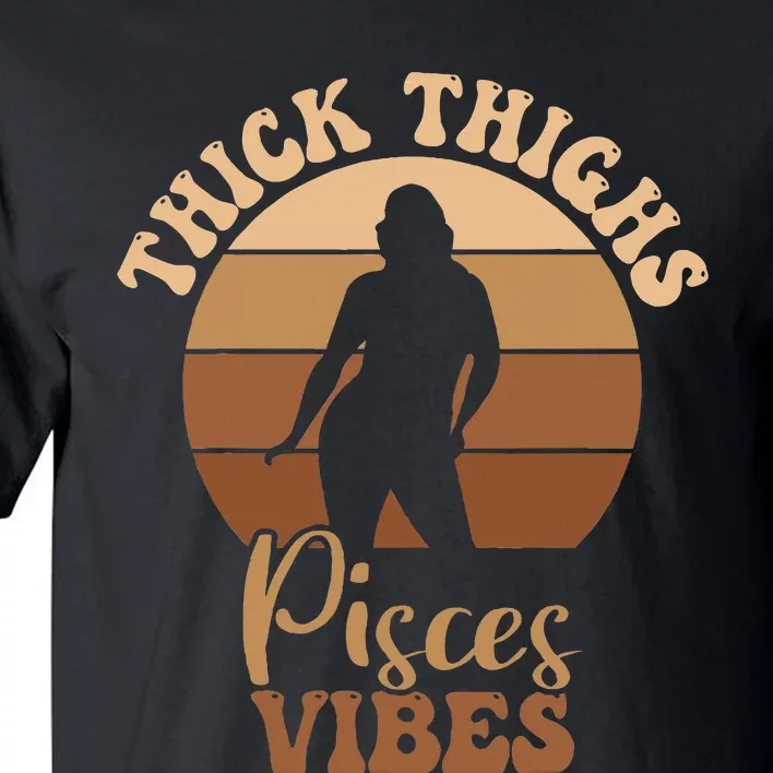 Thick Thighs Pisces Vibes Melanin Black Women Tall T-Shirt