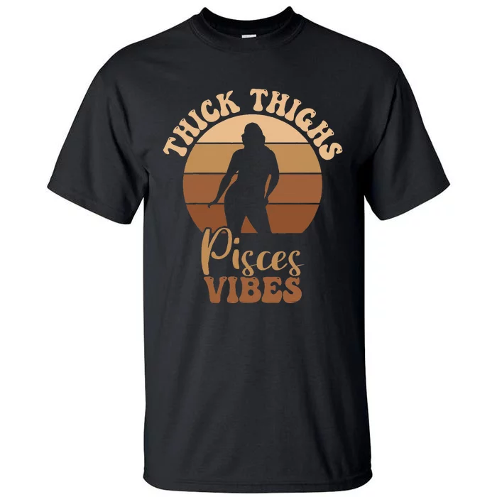 Thick Thighs Pisces Vibes Melanin Black Women Tall T-Shirt