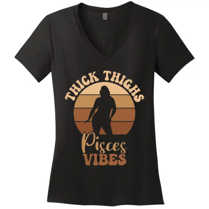 Thick Thighs Pisces Vibes Melanin Black Women Women's V-Neck T-Shirt