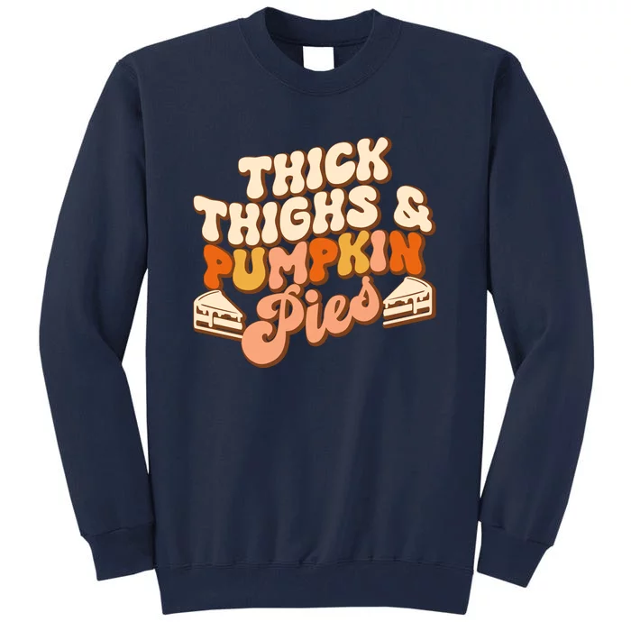 Thick Thighs Pumpkin Pies Autumn Thanksgiving Groovy Retro Tall Sweatshirt