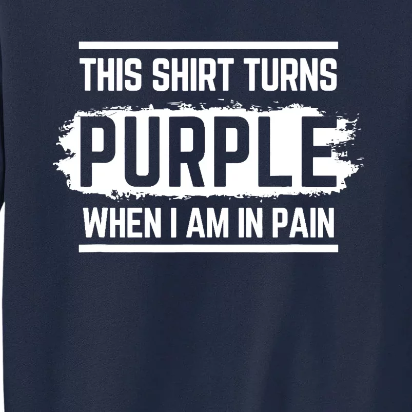 This Turns Purple When I Am In Pain - Chronic Illness Tall Sweatshirt