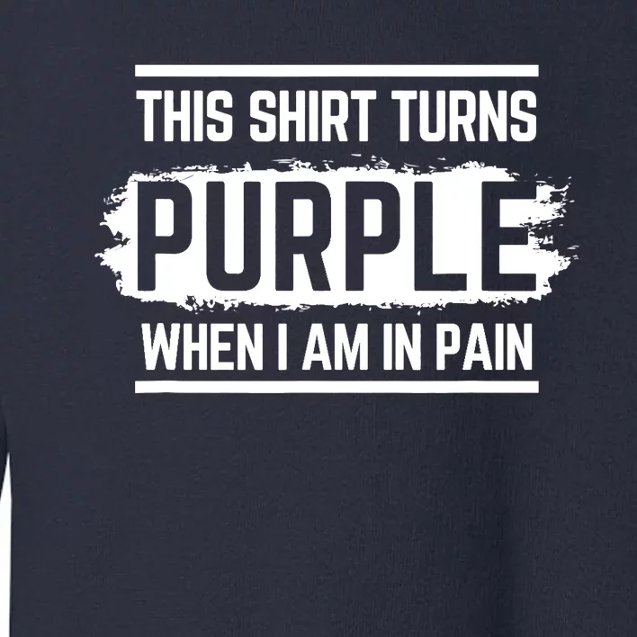 This Turns Purple When I Am In Pain - Chronic Illness Toddler Sweatshirt