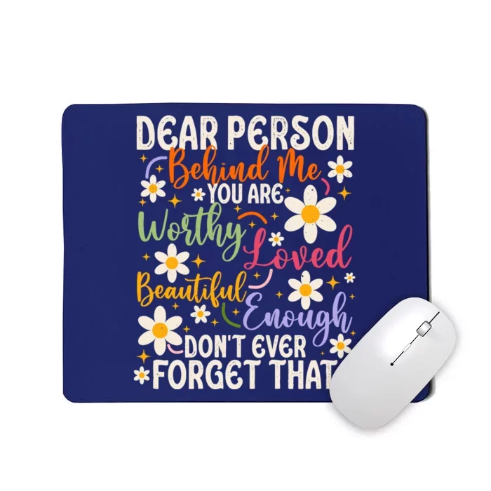 To The Person Behind Me You Are Amazing Beautiful And Enough Mousepad