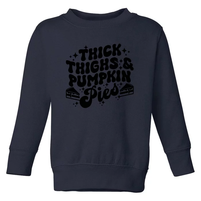 Thick Thighs Pumpkin Pies Autumn Thanksgiving Groovy Retro Toddler Sweatshirt