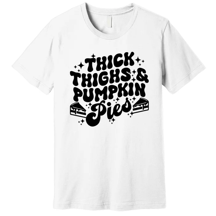 Thick Thighs Pumpkin Pies Autumn Thanksgiving Groovy Retro Premium T-Shirt