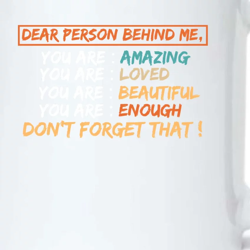 To The Person Behind Me You Are Amazing Beautiful And Enough Black Color Changing Mug