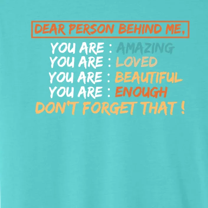 To The Person Behind Me You Are Amazing Beautiful And Enough ChromaSoft Performance T-Shirt