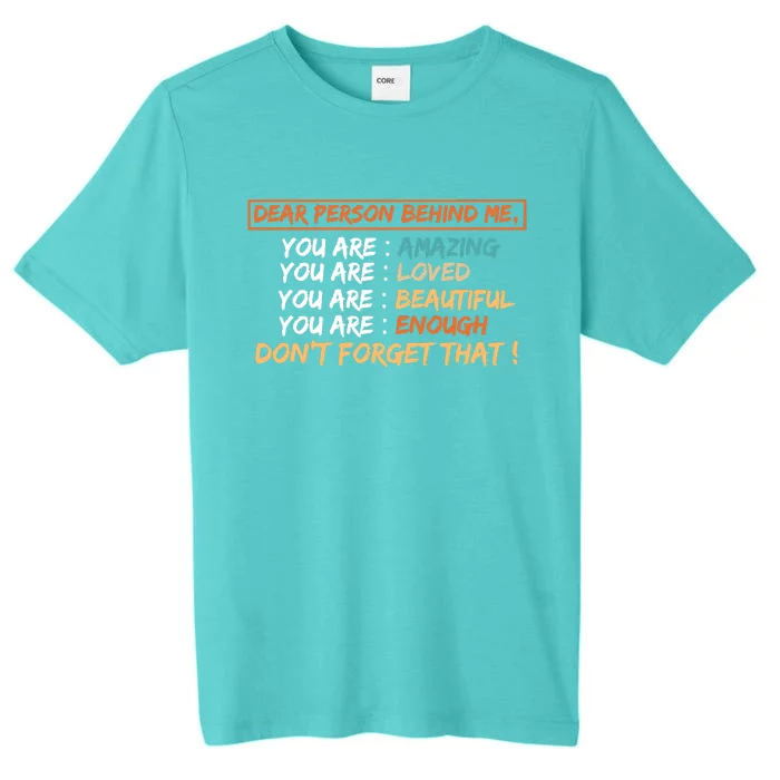 To The Person Behind Me You Are Amazing Beautiful And Enough ChromaSoft Performance T-Shirt