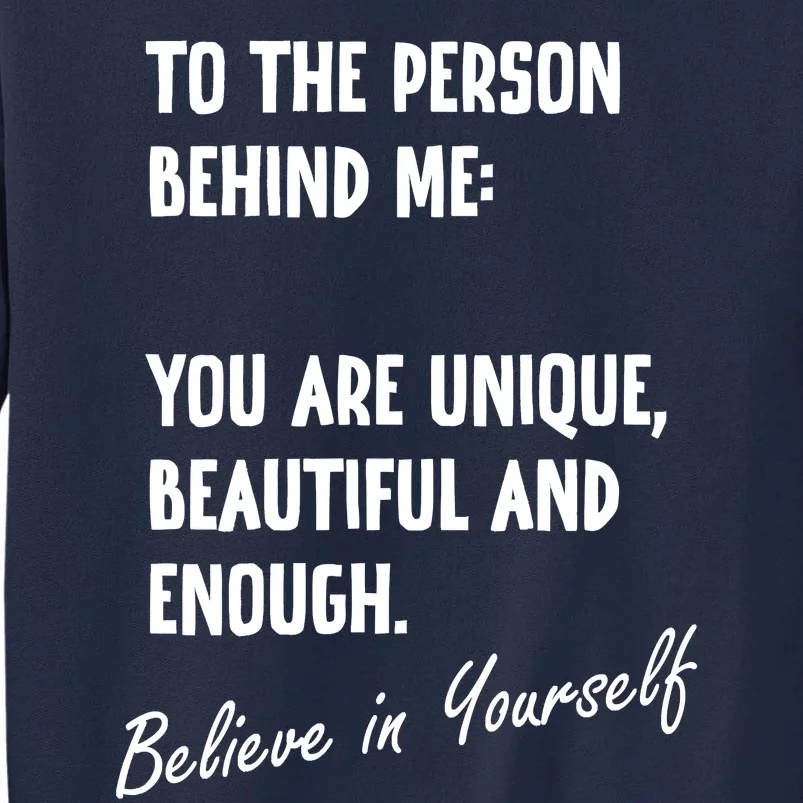 To The Person Behind Me You Are Unique, Beautiful And Enough Tall Sweatshirt