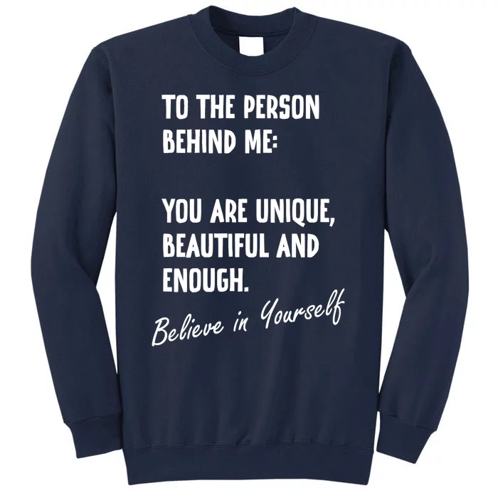 To The Person Behind Me You Are Unique, Beautiful And Enough Tall Sweatshirt