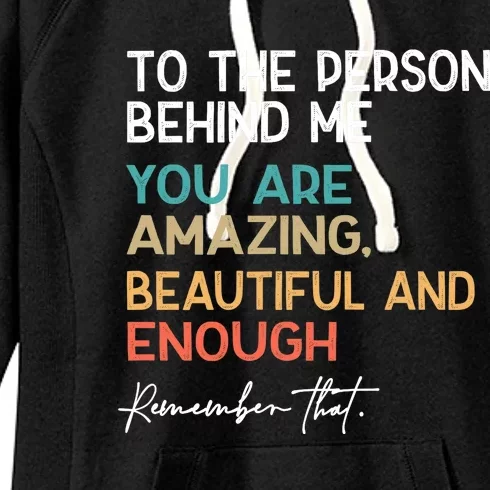 To The Person Behind Me You Are Amazing Beautiful And Enough Women's Fleece Hoodie