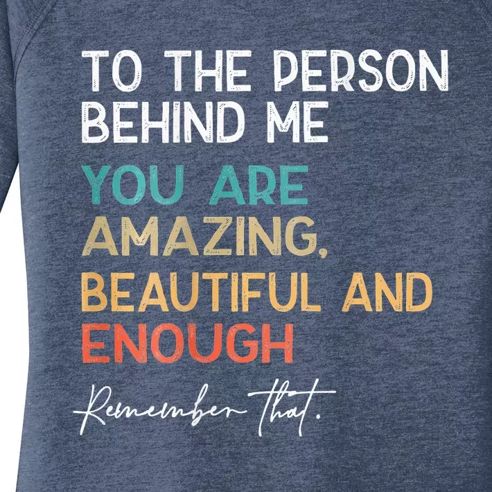 To The Person Behind Me You Are Amazing Beautiful Women's Perfect Tri Tunic Long Sleeve Shirt