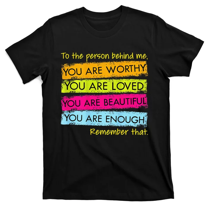 To The Person Behind Me You Are Amazing Beautiful And Enough T-Shirt