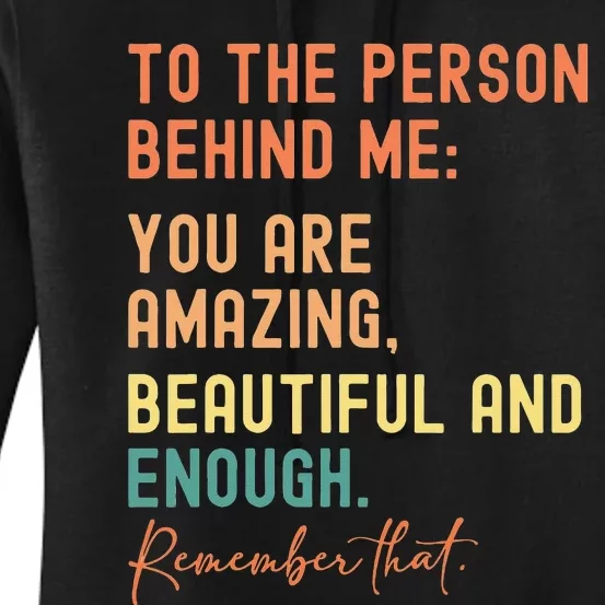 To The Person Behind Me You Are Amazing Beautiful And Enough Women's Pullover Hoodie