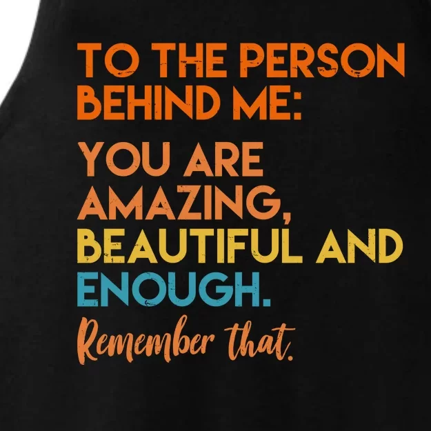 To The Person Behind Me You Are Amazing And Beautiful Quote Ladies Tri-Blend Wicking Tank