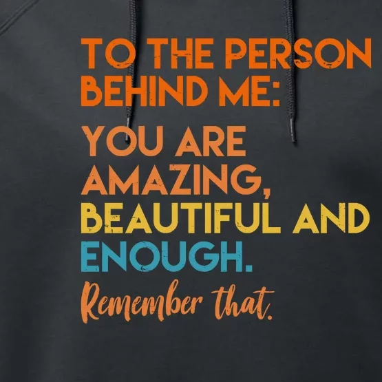 To The Person Behind Me You Are Amazing And Beautiful Quote Performance Fleece Hoodie