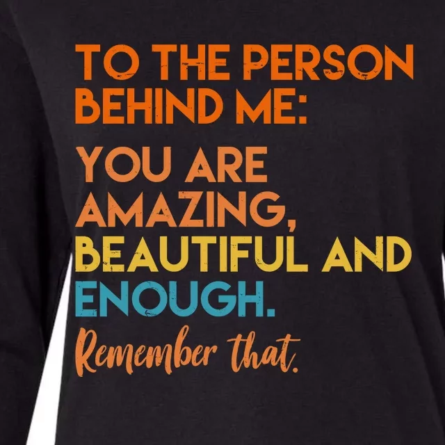 To The Person Behind Me You Are Amazing And Beautiful Quote Womens Cotton Relaxed Long Sleeve T-Shirt