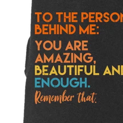 To The Person Behind Me You Are Amazing And Beautiful Quote Doggie 3-End Fleece Hoodie