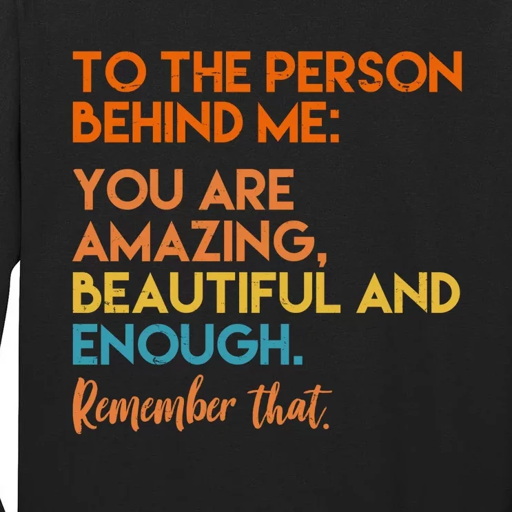 To The Person Behind Me You Are Amazing And Beautiful Quote Tall Long Sleeve T-Shirt