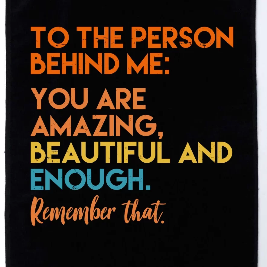 To The Person Behind Me You Are Amazing And Beautiful Quote Platinum Collection Golf Towel